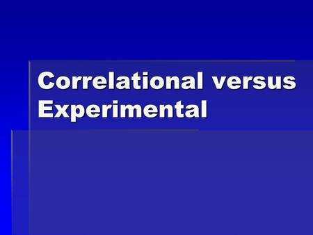 Correlational versus Experimental. Study on Alcohol and Speech Researchers were quite interested in the effect of alcohol on speech. They obtained four.
