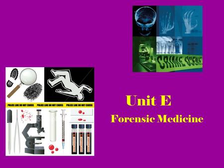 Unit E Forensic Medicine. What is Forensic medicine? Latin word –forensics Means public discussion or debate Science used in justice system for legal.