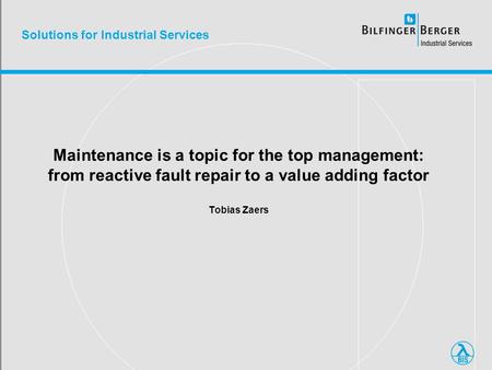Solutions for Industrial Services Maintenance is a topic for the top management: from reactive fault repair to a value adding factor Tobias Zaers.