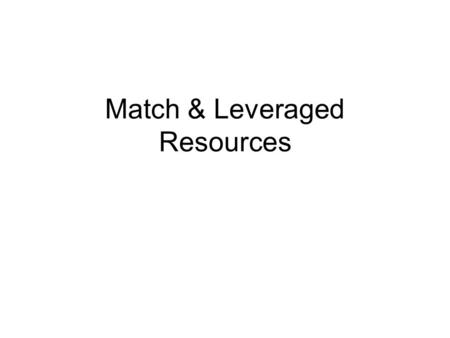 Match & Leveraged Resources. Non-Federal Share AKA Match.