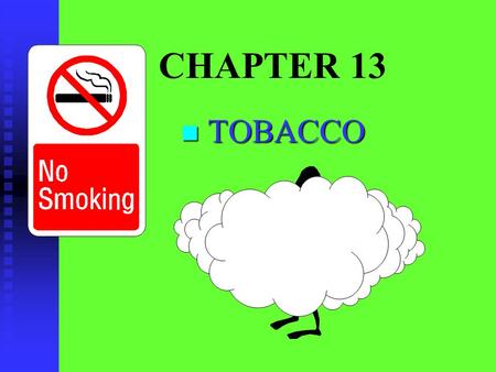 CHAPTER 13 n TOBACCO Since Jan. 1, 1966, all cigarette packages sold in the United States have carried health warnings. Cigarette advertising on television.