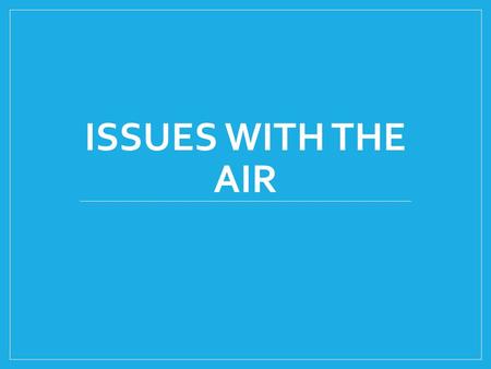 Issues with the air.