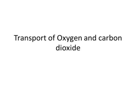 Transport of Oxygen and carbon dioxide