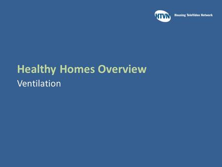 Healthy Homes Overview Ventilation. Learning Outcomes Upon completion of this module you will be able to:  Identify the basic operating principle of.