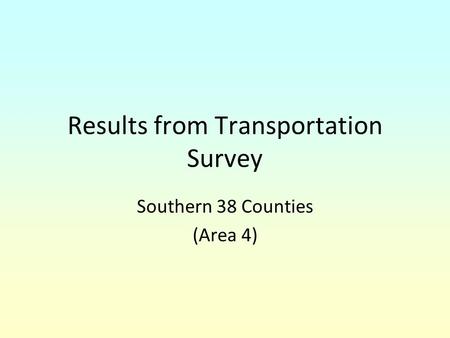 Results from Transportation Survey Southern 38 Counties (Area 4)