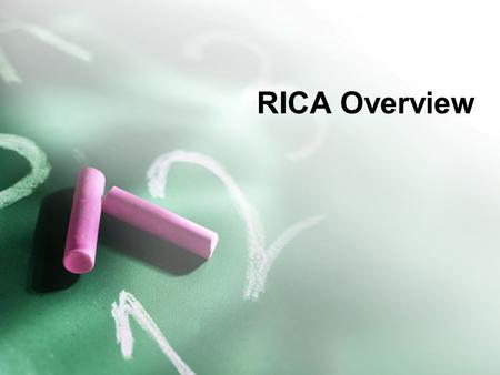 RICA Overview. RICA Rationale Beginning teachers need to be able to deliver effective reading instruction that: –is based on the results of ongoing assessment;