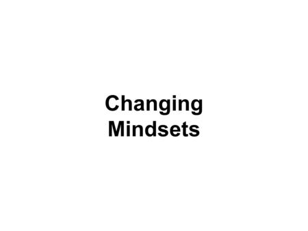Changing Mindsets. Outcomes Explore our own experiences as a learner in relation to the research on mindsets/noncognitive factors Expand knowledge and.
