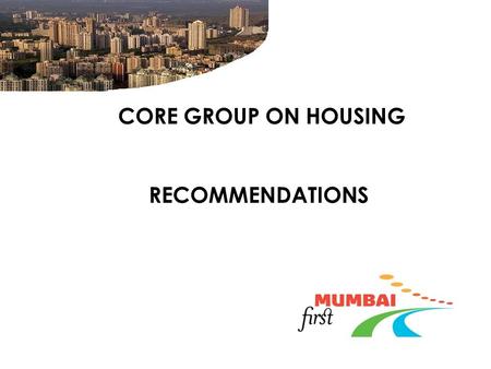 CORE GROUP ON HOUSING RECOMMENDATIONS. ISSUES IN GREEN FIELD PROJECTS- Inclusionary Zoning  25% of FSI in every new housing project-layout of size over.