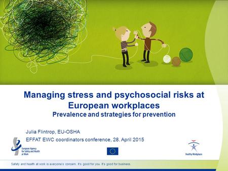 Safety and health at work is everyone’s concern. It’s good for you. It’s good for business. Managing stress and psychosocial risks at European workplaces.
