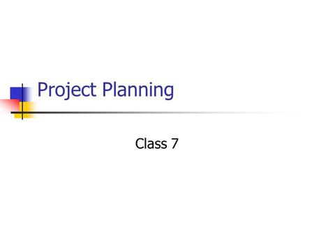 Project Planning Class 7. SDLC Project Identification & Selection Project Initiation & Planning *** Analysis Logical Design Physical Design Implementation.