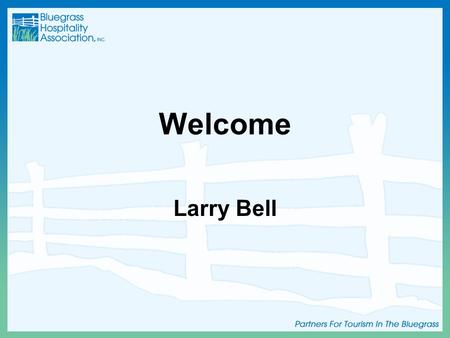 Welcome Larry Bell. Introductions BHA Board of Directors.