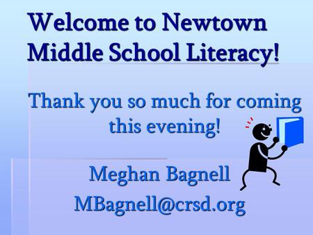 Welcome to Newtown Middle School Literacy! Thank you so much for coming this evening! Meghan Bagnell