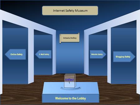 Museum Entrance Welcome to the Lobby Online Safety E-Mail Safety Blogging Safety Website Safety Internet Safety Museum Octavia Holley Artifact 1.