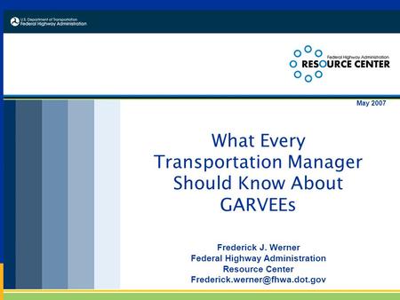 0 What Every Transportation Manager Should Know About GARVEEs Frederick J. Werner Federal Highway Administration Resource Center
