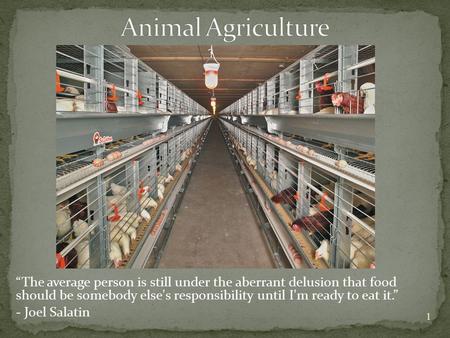 “The average person is still under the aberrant delusion that food should be somebody else's responsibility until I'm ready to eat it.” - Joel Salatin.