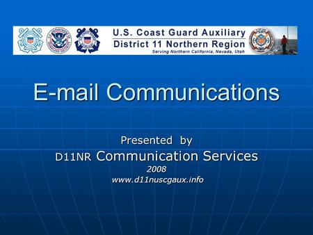 E-mail Communications Presented by D11NR Communication Services 2008 www.d11nuscgaux.info www.d11nuscgaux.info.