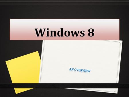 Windows 8 An overview.