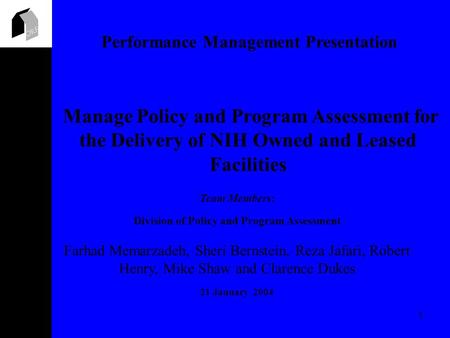 ORF 1 Performance Management Presentation Team Members: Division of Policy and Program Assessment Farhad Memarzadeh, Sheri Bernstein, Reza Jafari, Robert.