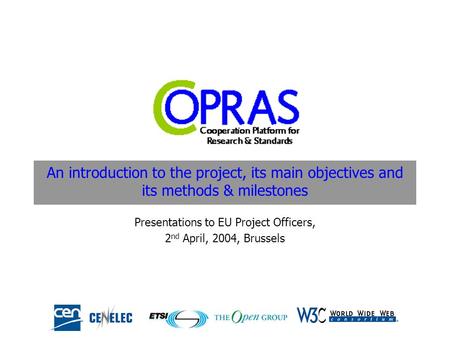 An introduction to the project, its main objectives and its methods & milestones Presentations to EU Project Officers, 2 nd April, 2004, Brussels.