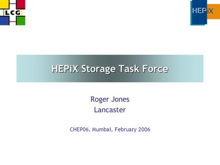 HEPiX Storage Task Force Roger Jones Lancaster CHEP06, Mumbai, February 2006.