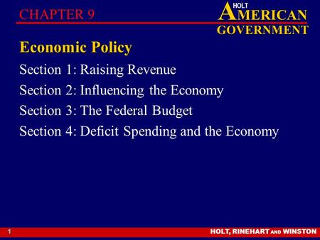 HOLT, RINEHART AND WINSTON A MERICAN GOVERNMENT HOLT 1 Economic Policy Section 1: Raising Revenue Section 2: Influencing the Economy Section 3: The Federal.