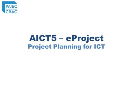 AICT5 – eProject Project Planning for ICT. Process Centre receives Scenario Group Work Scenario on website in October Assessment Window Individual Work.
