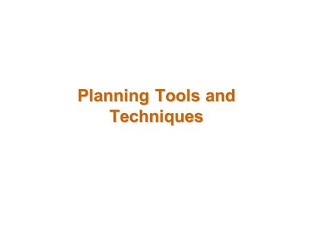 Planning Tools and Techniques