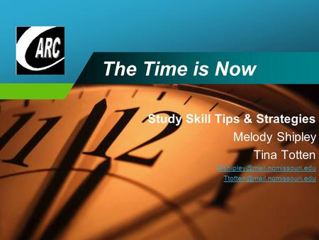 Company LOGO The Time is Now Study Skill Tips & Strategies Melody Shipley Tina Totten
