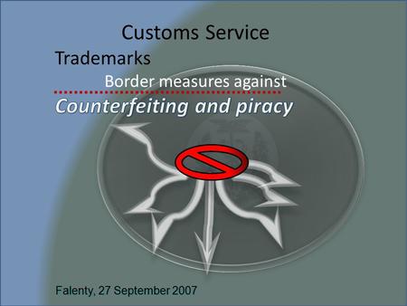 Falenty, 27 September 2007. EU Regulation No. 1383/2003 Community Customs Code Law on Customs Service EC Regulation No. 1891/2004 What are the legal requirements.