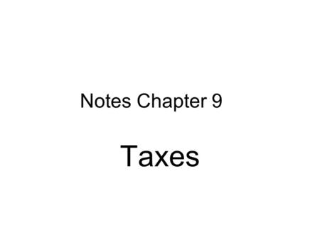 Notes Chapter 9 Taxes.