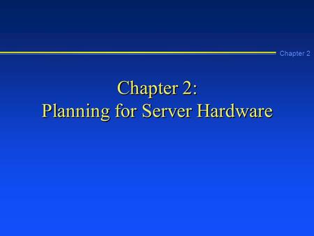 Chapter 2 Chapter 2: Planning for Server Hardware.