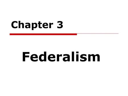 Chapter 3 Federalism.