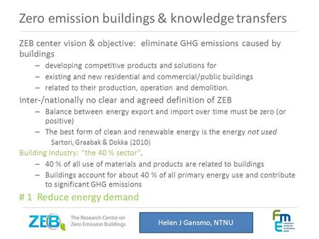 Zero emission buildings & knowledge transfers ZEB center vision & objective: eliminate GHG emissions caused by buildings – developing competitive products.