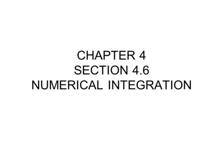 CHAPTER 4 SECTION 4.6 NUMERICAL INTEGRATION