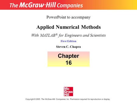 Copyright © 2005. The McGraw-Hill Companies, Inc. Permission required for reproduction or display. Applied Numerical Methods With MATLAB ® for Engineers.