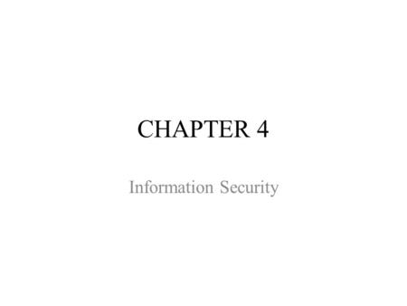 CHAPTER 4 Information Security. CHAPTER OUTLINE 4.1 Introduction to Information Security 4.2 Unintentional Threats to Information Security 4.3 Deliberate.