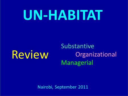Substantive Organizational Managerial Review Nairobi, September 2011 UN-HABITAT.