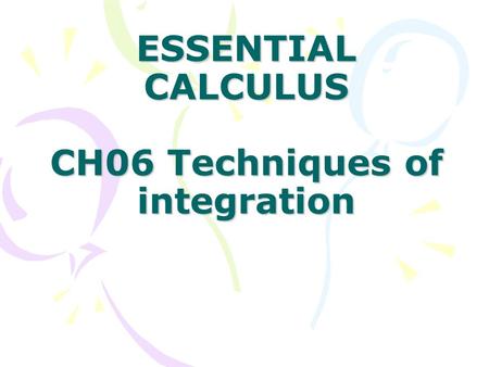 ESSENTIAL CALCULUS CH06 Techniques of integration.