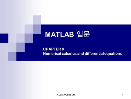 ACSL, POSTECH1 MATLAB 입문 CHAPTER 8 Numerical calculus and differential equations.