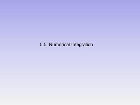 5.5 Numerical Integration. Using integrals to find area works extremely well as long as we can find the antiderivative of the function. But what if we.