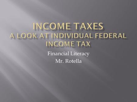 Financial Literacy Mr. Rotella.  Why do we have a federal income tax?  National Defense, Social Security, Medicare, Income Assistance, Environment,