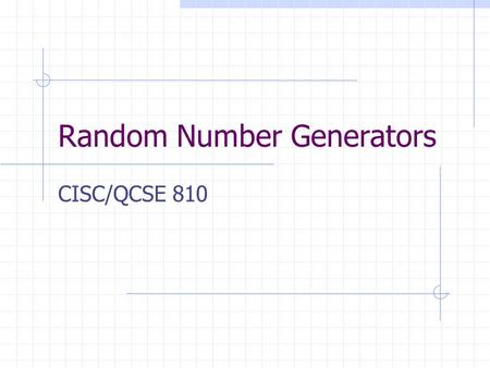 Random Number Generators CISC/QCSE 810. What is random? Flip 10 coins: how many do you expect will be heads? Measure 100 people: how are their heights.