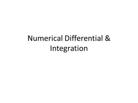 Numerical Differential & Integration. Introduction If a function f(x) is defined as an expression, its derivative or integral is determined using analytical.