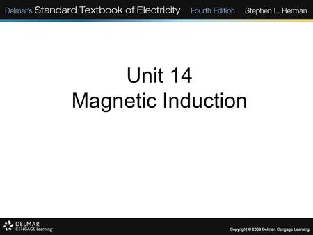 Unit 14 Magnetic Induction. Objectives: Discuss magnetic induction. List factors that determine the amount and polarity of an induced voltage. Discuss.
