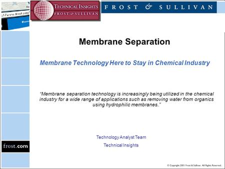 Membrane Separation Membrane Technology Here to Stay in Chemical Industry “Membrane separation technology is increasingly being utilized in the chemical.