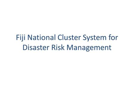 Fiji National Cluster System for Disaster Risk Management