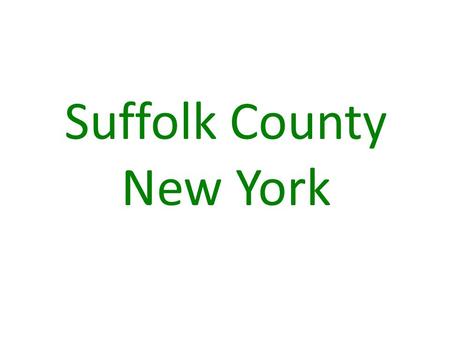 Suffolk County New York. An Environmental Health Diagnosis By Sean Setzen 10 th grade Guilderland High School.
