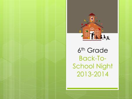 6 th Grade Back-To- School Night 2013-2014.