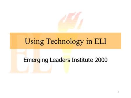 1 Using Technology in ELI Emerging Leaders Institute 2000.
