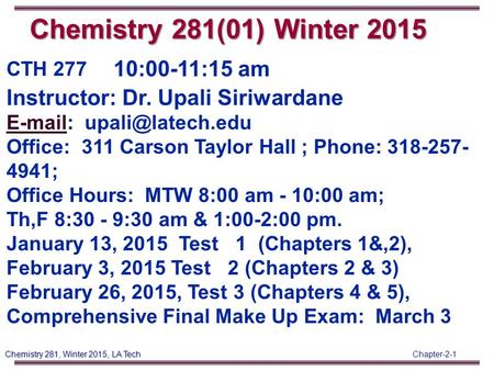 Chapter-2-1 Chemistry 281, Winter 2015, LA Tech CTH 277 10:00-11:15 am Instructor: Dr. Upali Siriwardane    Office: 311 Carson.